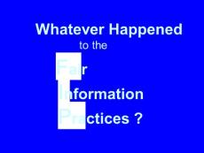 Whatever Happened to the Fair Information Principles