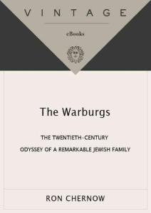 The Warburgs The Twentieth-Century Odyssey of a Remarkable Jewish Family-Chernow, Ron