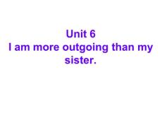 人教新目標英語八上Unit6I’mmoreoutgoingthanmysisiter課件2.ppt