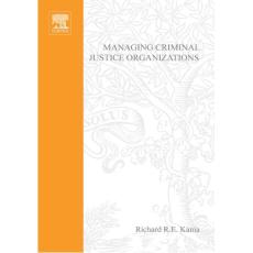 Managing Criminal Justice Organizations An Introduction to Theory and Practice