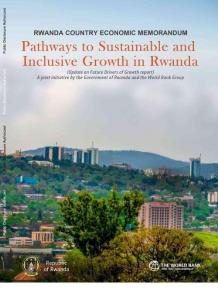 世界銀行 -Rwanda Country Economic Memorandum - Pathways to Sustainable and Inclusive Growth in Rwanda